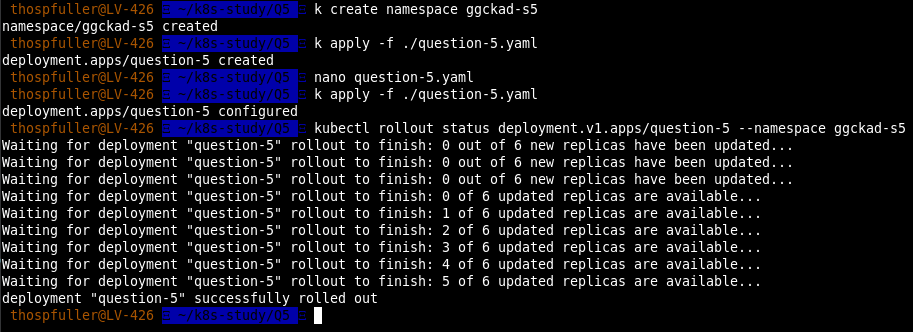 Example output for question five where a Kubernetes namespace is created and then the the question-5.yaml is applied and we can see that the deployment has been successfully rolled out.